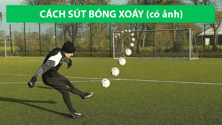 Kỹ Thuật Sút Bóng Xoáy Hiệu Quả Dành Cho Người Chơi Phủi