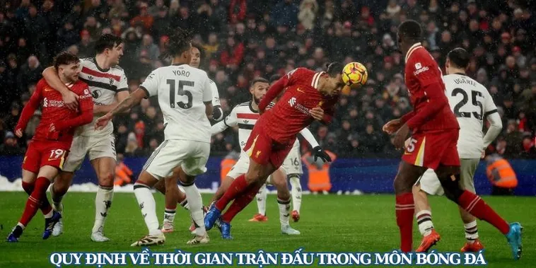 Tìm Hiểu Thời Gian Trận Đấu Bóng Đá Và Các Quy Định Chuẩn Quốc Tế